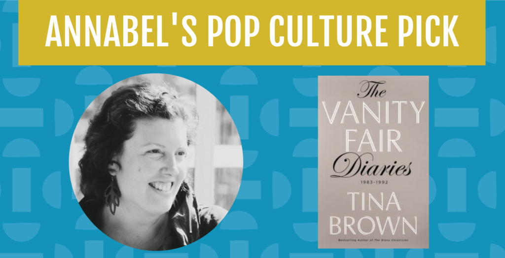 Annabel's pop culture pick: The Vanity Fair Diaries book by Tina Brown