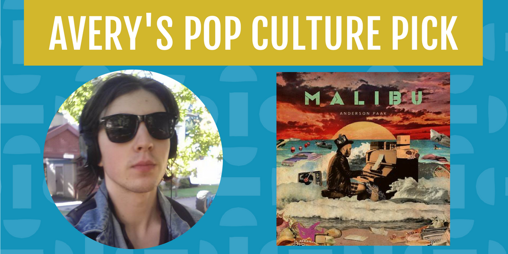 The album Malibu by Anderson .Paak is Avery's Pop Culture Pick for the month of April.