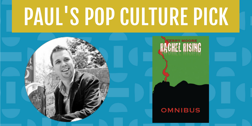 The Rachel Rising comic book series by Terry Moore is Paul's Pop Culture Pick for the month of April.