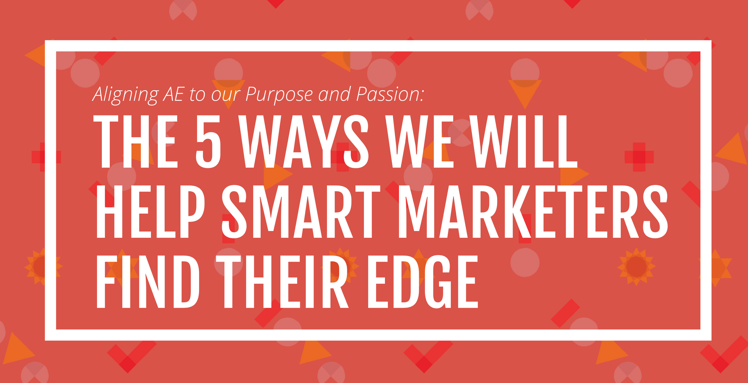 Helping smart marketers find their edge