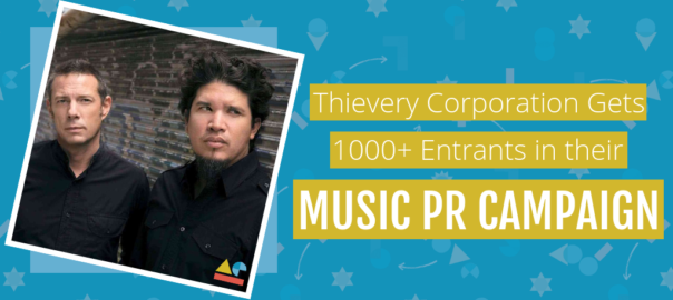 CASE STUDY: THIEVERY CORPORATION GETS 1000+ ENTRANTS IN THEIR MUSIC PR CAMPAIGN