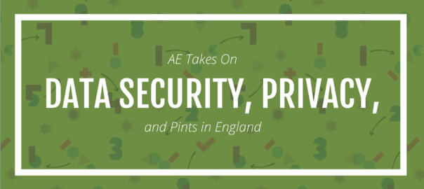 AE Takes On Data Security, Privacy, and Pints in England
