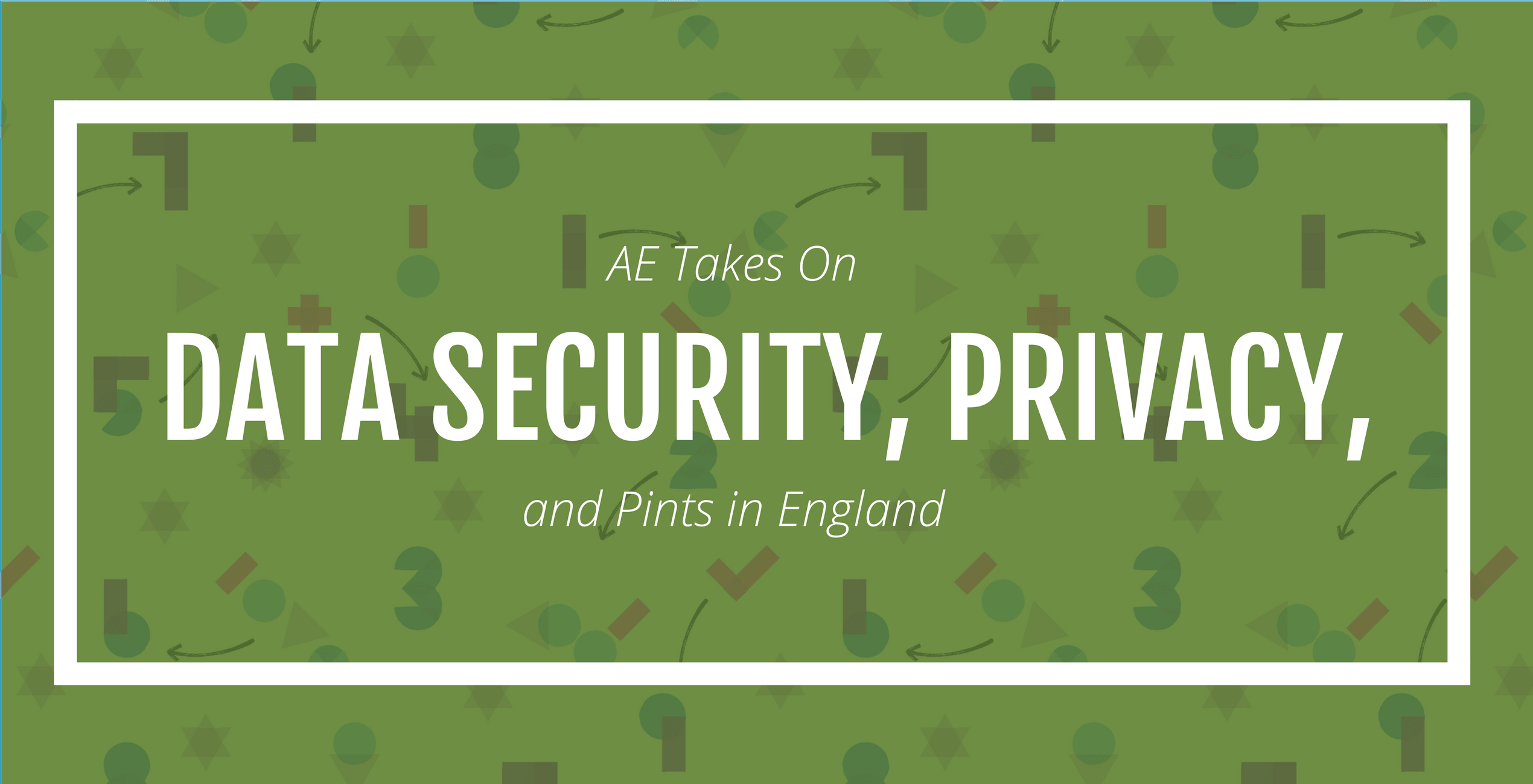 Data Security, Privacy, and Pints in England