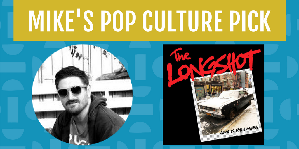 The album Love is for Losers by The Longshot is Mike's Pop Culture Pick for the month of May.
