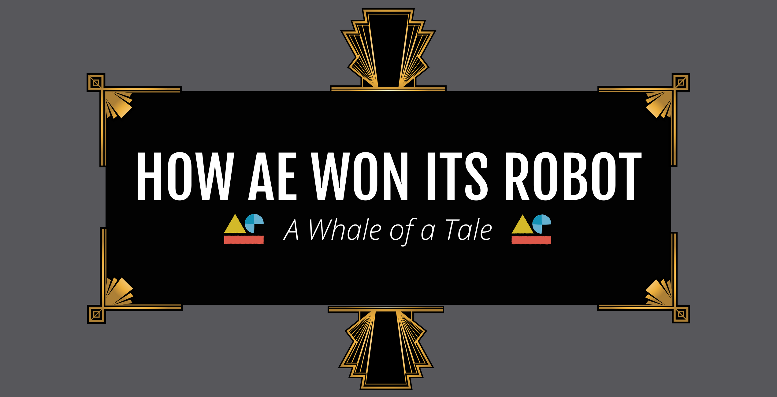How AE Won Its Robot: A Whale of a Tale