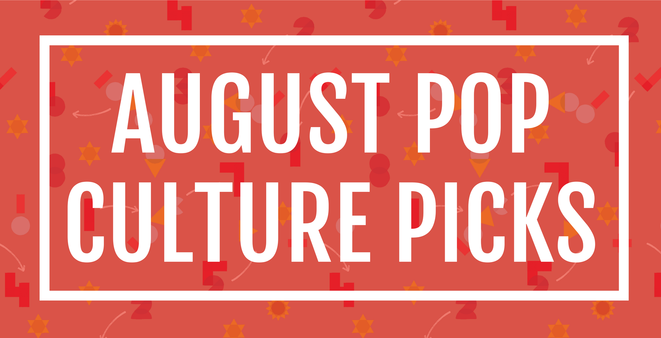 August Pop Culture Picks