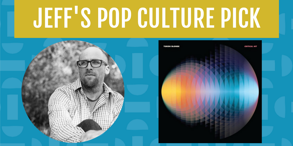 Jeff's Pop Culture Pick for July is the Yukon Blonde album Critical Hit.