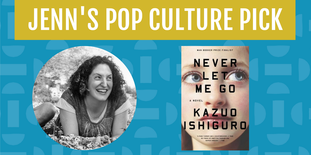 Jenn's pop culture pick for the month of September is Never Let Me Go by Kazuo Ishiguro