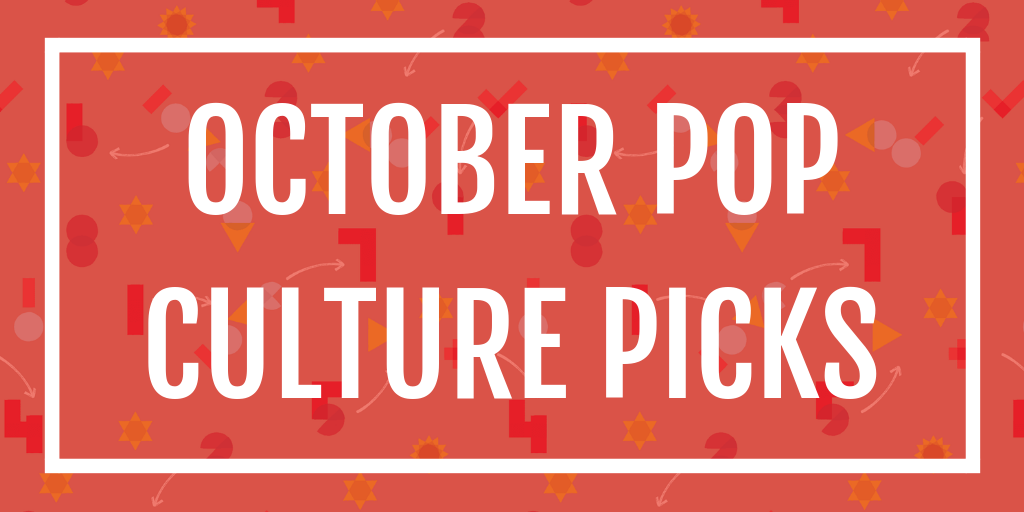 AE shares our October pop culture picks