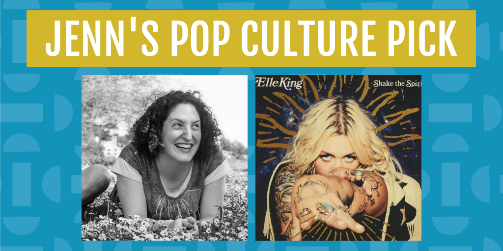 jenn's pop culture pick for november is elle king shake the soul