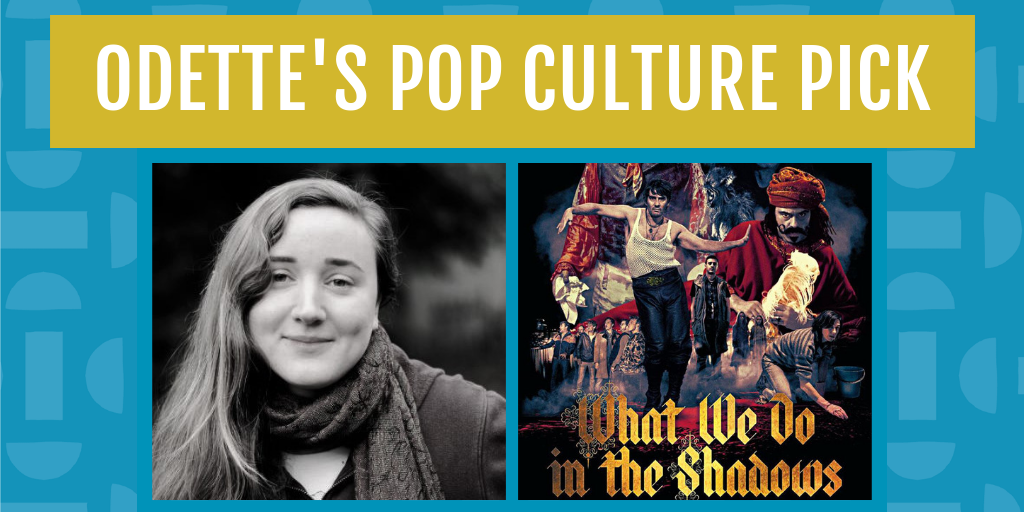 Odette's pop culture pick for october is what we do in the shadows
