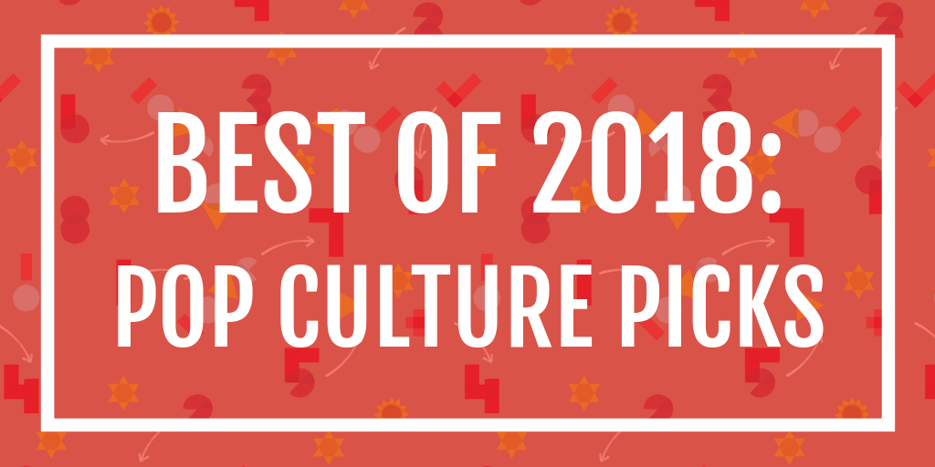 Best of 2018: pop culture picks