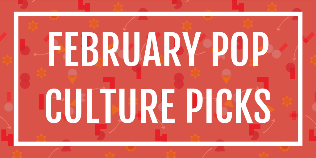 Header image for February Pop Culture Picks