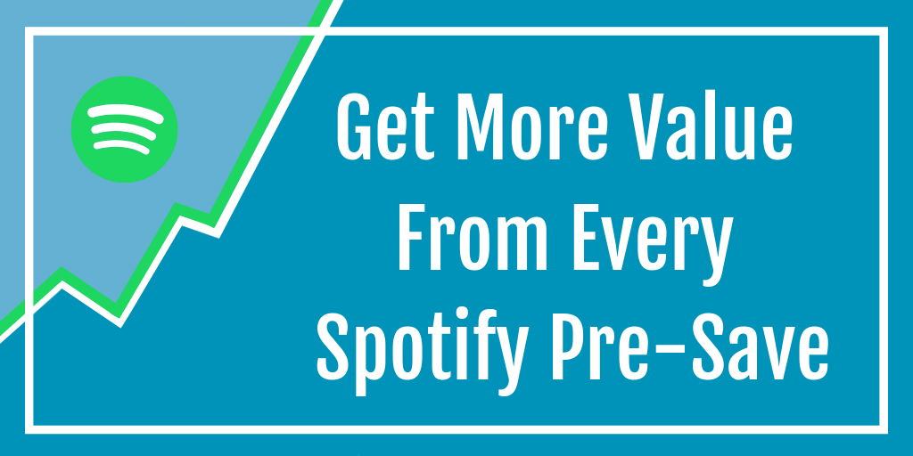 Get More Value From Every Spotify Pre-Save