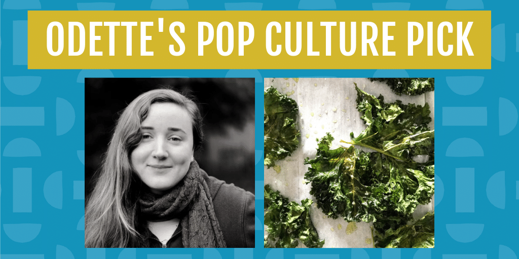 Odette's pop culture pick for june is kale