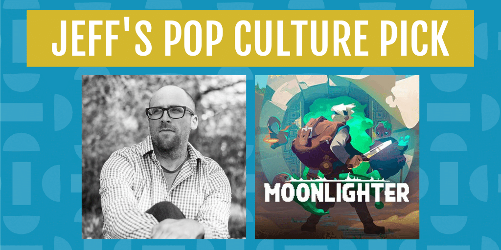 Jeff's pop culture pick for june is moonlighter