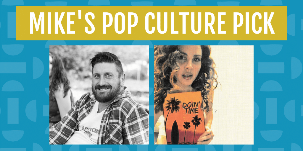 Mike's pop culture pick for july is doin' time the cover by lana del rey