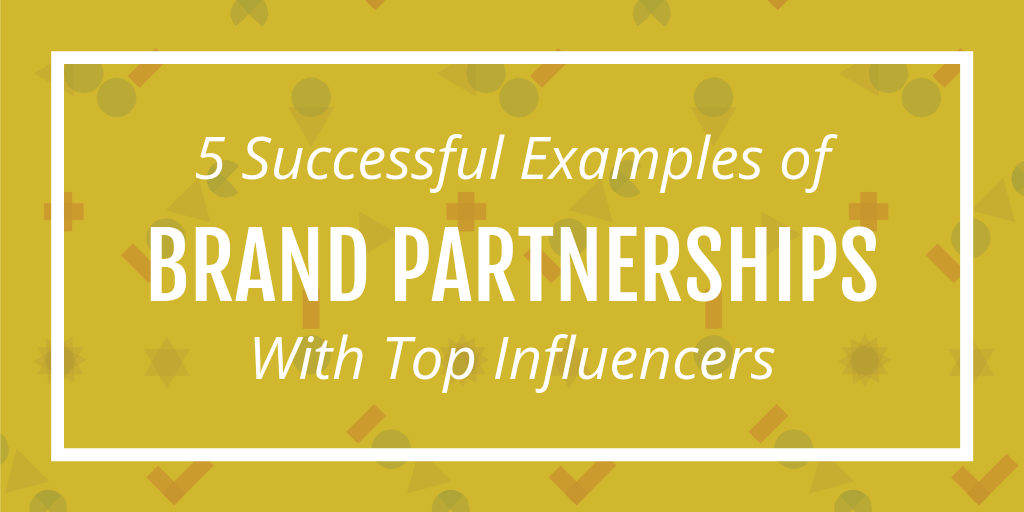 5 successful examples of brand partnerships with top influencers by ae