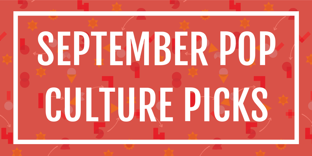 September Pop Culture Picks