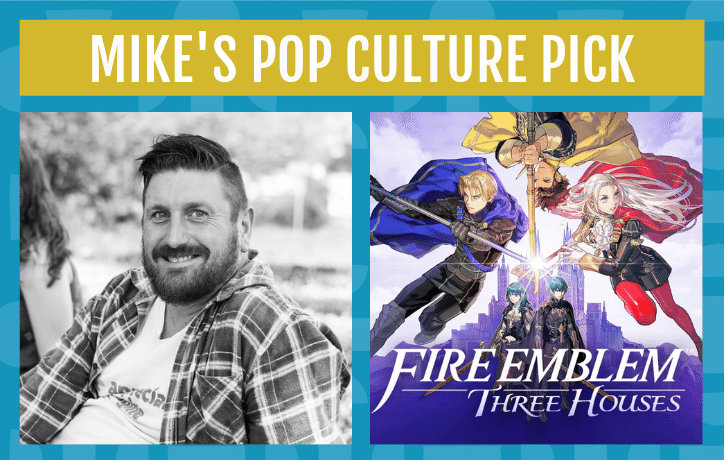 mike's pop culture pick in septmebr is fire emblem: three houses the video game