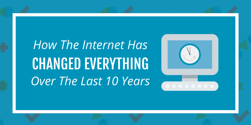 how the internet has changed everything in 10 years