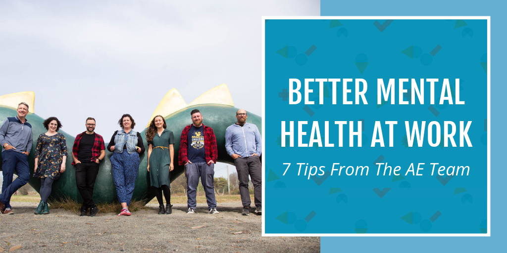 7 tips for better mental health at work from the AE team