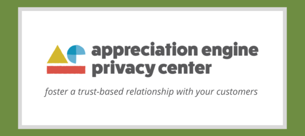 appreciation engine privacy center - foster a trust based relationship with your customers