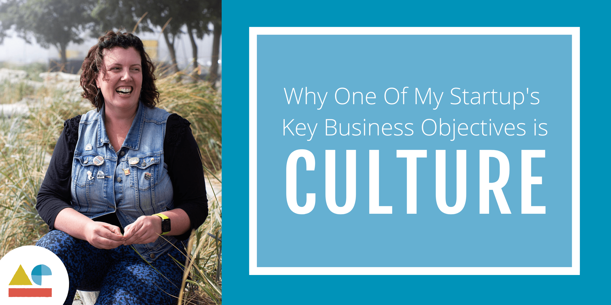 why one of my startup's key business objectives is culture