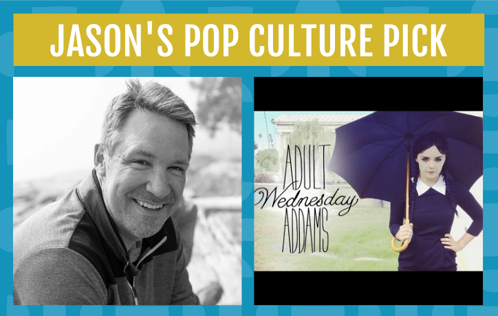 Jason's Pop Culture Pick - Adult Wednesday Addams