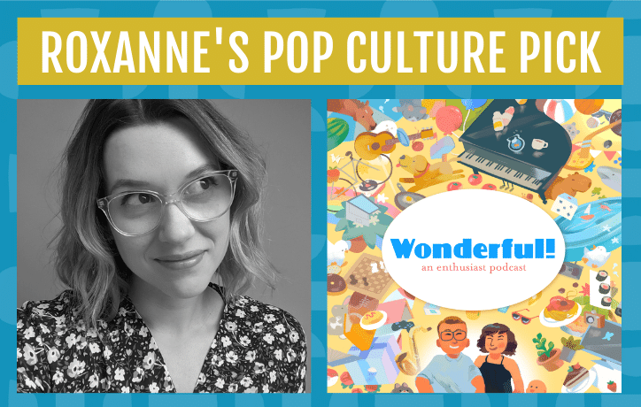 Roxanne's Pop Culture Pick - Wonderful! podcast