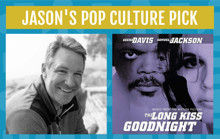 Jason's pop culture pick is the long kiss goodnight