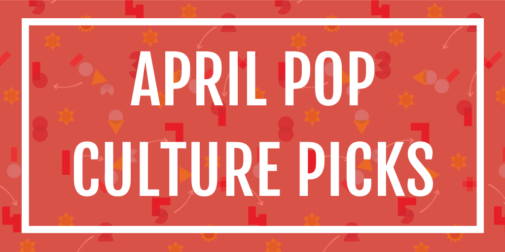 April Pop Culture Picks