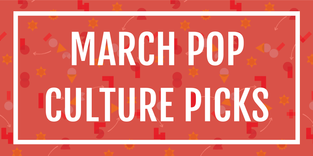 March Pop Culture Picks
