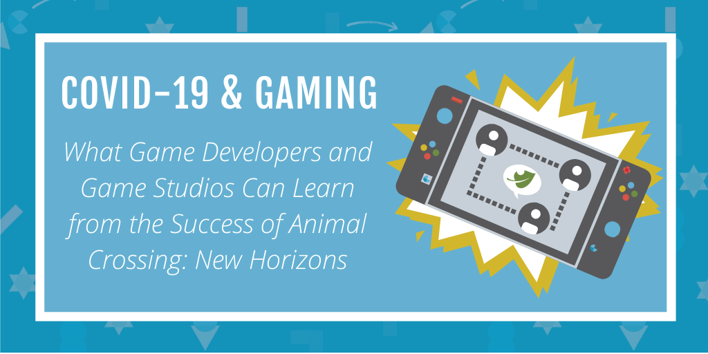Gaming & COVID-19: What Game Developers and Game Studios Can Learn from the Success of Animal Crossing: New Horizons