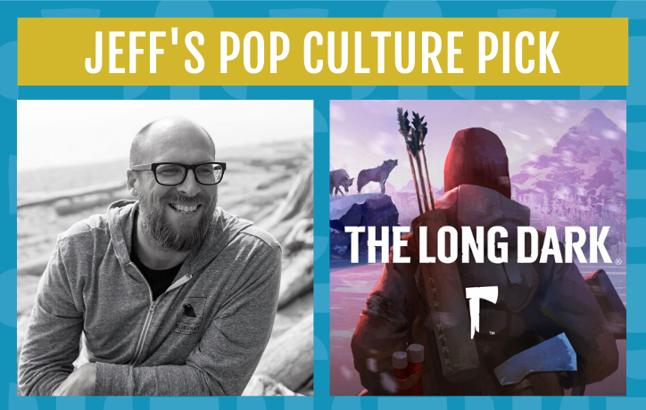 Jeff's Pop Culture Pick - The Long Dark