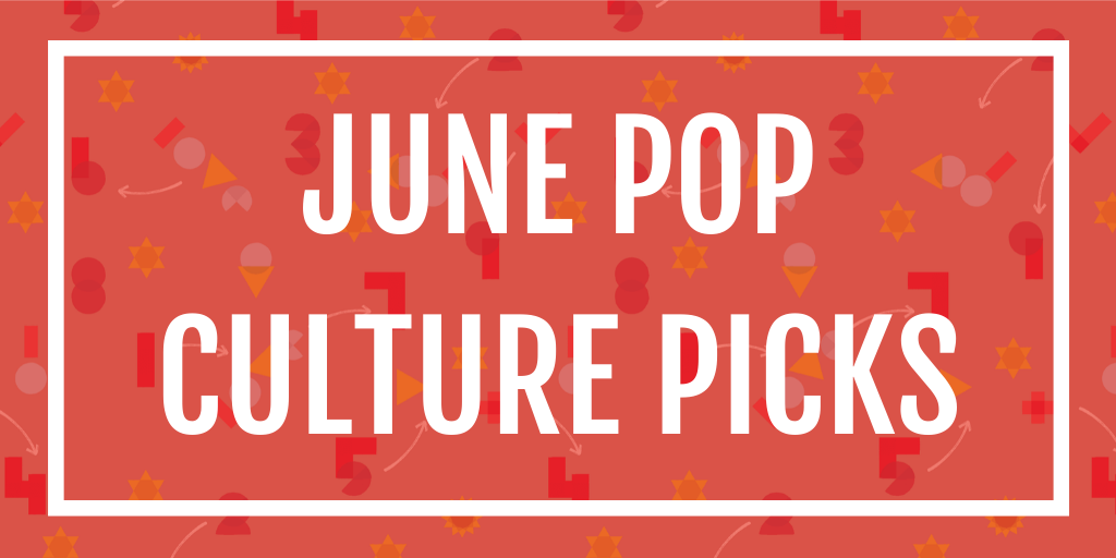 June Pop Culture Picks