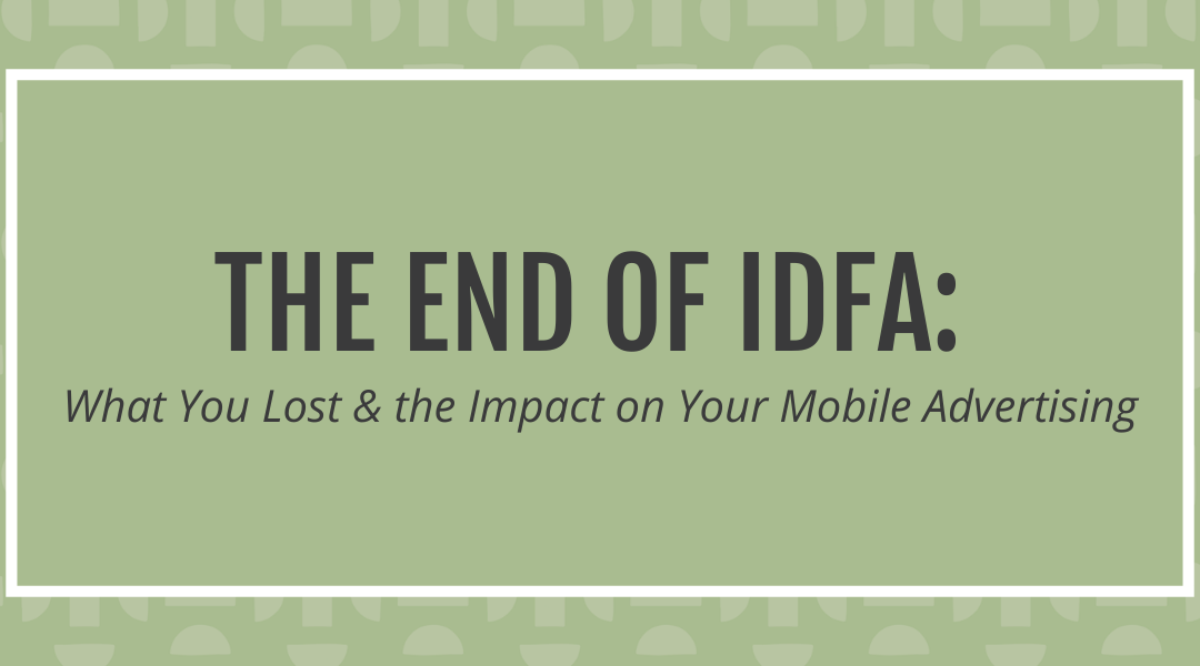 Title image: The end of IDFA - What you lost and the impact on your mobile advertising