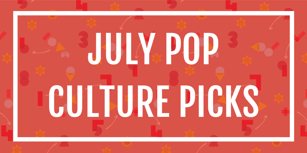 July Pop Culture Picks